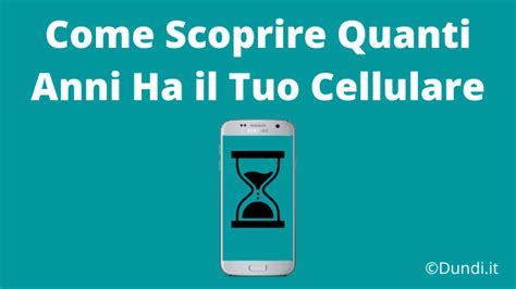 Come Scoprire Quanti Anni Ha Il Tuo Cellulare Metodi