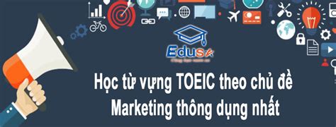 Học từ vựng TOEIC theo chủ đề Marketing thông dụng nhất