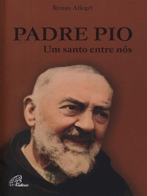 Padre Pio Um Santo Entre Nós Renzo Allegripdf Pdf Padre