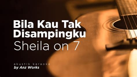 Sheila On Bila Kau Tak Disampingku Akustik Karaoke Youtube