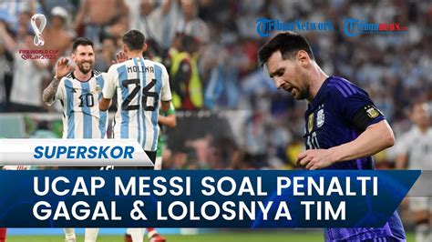 Ucap Messi Soal Penalti Gagal Dan Lolosnya Argentina Ke Besar Piala