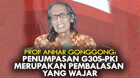 Prof Anhar Gonggong Penumpasan G Os Pk Merupakan Pembalasan Yang