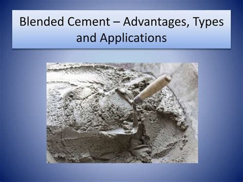 Blended Cement Advantages Types And Applications Ppt