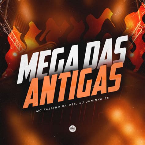 Stream Mega Das Antigas By Mc Fabinho Da Osk Dj Juninho Bs Listen