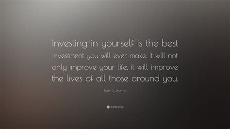 Robin S Sharma Quote Investing In Yourself Is The Best Investment