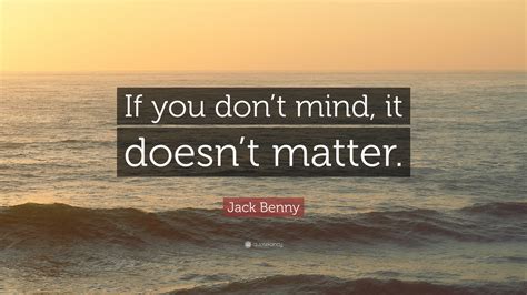 Jack Benny Quote: “If you don’t mind, it doesn’t matter.”