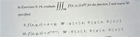 Solved In Exercises 9 14 ﻿evaluate ∭wf X Y Z Dv ﻿for The