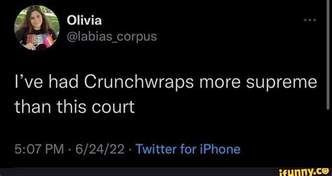 Labias Corpus Olivia Ive Had Crunchwraps More Supreme Than This Court