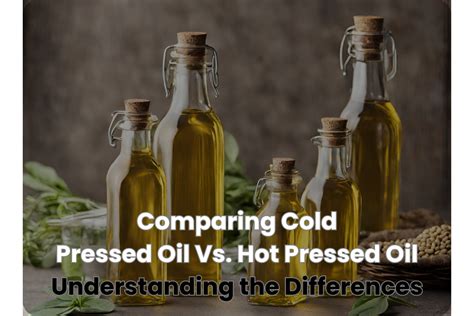 Cooking Cold Pressed Oil Vs Hot Pressed Oil Differences