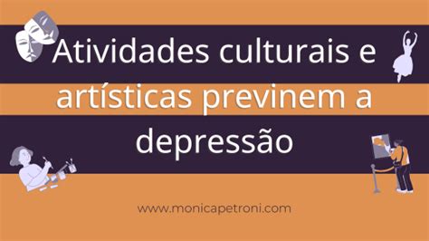 Atividades Culturais E Art Sticas Previnem A Depress O Monica Petroni