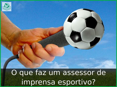 O Que Faz Um Assessor De Imprensa Esportivo