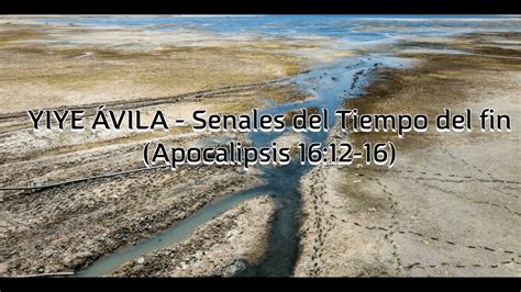 YIYE ÁVILA Señales del Tiempo del fin Apocalipsis 16 12 Arena