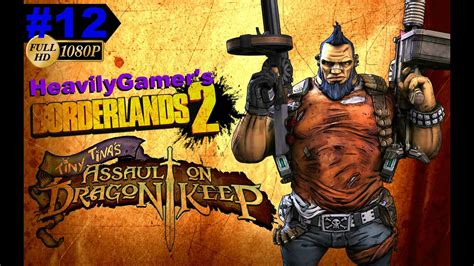 Borderlands 2 Gameplay Walkthrough Part 12 Tiny Tina S Assault On Dragon Keep Dlc 1080p Pc Lets