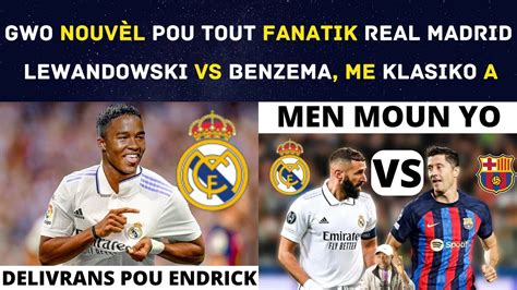 GWO NOUVÈL POU TOUT FANATIK REAL MADRID LEWANDOWSKI VS BENZEMA ME