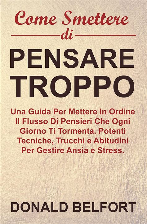 Ebook Come Smettere Di Pensare Troppo Una Guida Per Mettere In Ordine Il Flusso Di Pensieri