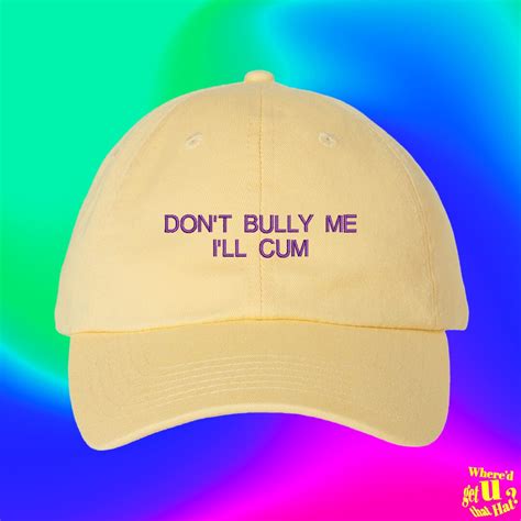 Don T Bully Me I Ll Cum Hat Sex Worker Gifts For Son Custom Color