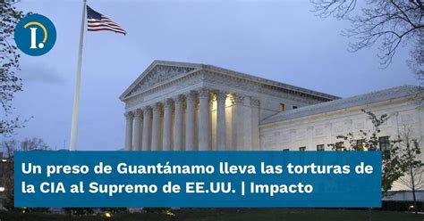 Un preso de Guantánamo lleva las torturas de la CIA al Supremo de EE UU