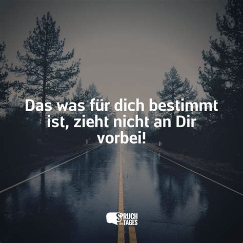 Das Was F R Dich Bestimmt Ist Zieht Nicht An Dir Vorbei Spruch Des