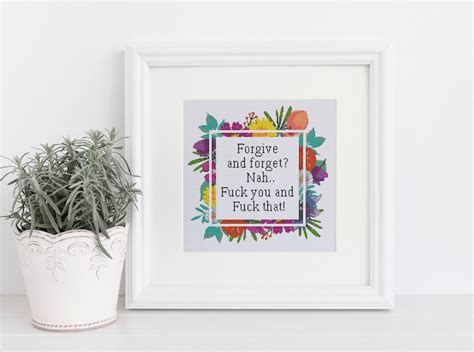 Forgive And Forget Nah Fuck You And Fuck That Sarcasm Funny Etsy