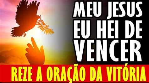 Jesus Eu Hei De Vencer Reze Agora A Ora O Da Vit Ria Youtube