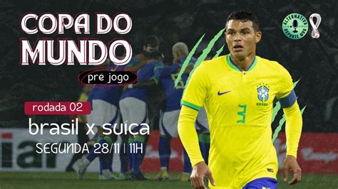 Pr Jogo Brasil X Sui A Copa Do Mundo Catar Youtube