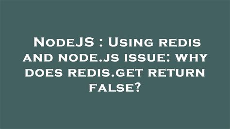 Nodejs Using Redis And Node Js Issue Why Does Redis Get Return False