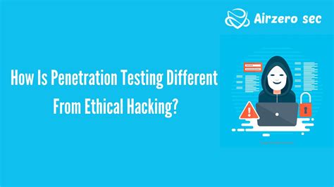 How Is Penetration Testing Different From Ethical Hacking Airzero Sec