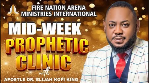 Midweek Prophetic Clinic 21 2 24 Apostle Dr Elijah Kofi King Youtube