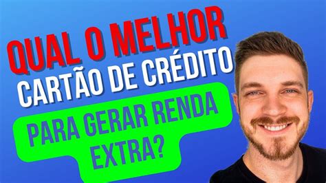 Qual O Melhor Cart O De Cr Dito Para Gerar Renda Extra Live Da Renda