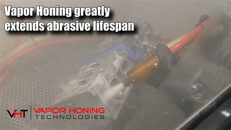 Vapor Honing Greatly Extends Abrasive Lifespan Vapor Honing Technologies Youtube