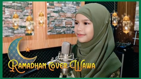 Ramadhan Maher Zain Cover Wawa YouTube