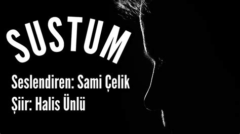 SUSTUM Seslendiren Sami Çelik Şiir Halis Ünlü Müzik Mustafa