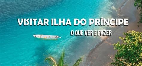 Ilha Do Pr Ncipe Lugares A Visitar E O Que Ver E Fazer Na Ilha Viajar