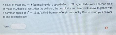 Solved A Block Of Mass M1 8 Kg Moving With A Speed Of V1 21