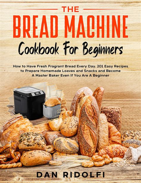 The Bred Machine Cookbook For Beginners How To Have Fresh And Fragrant