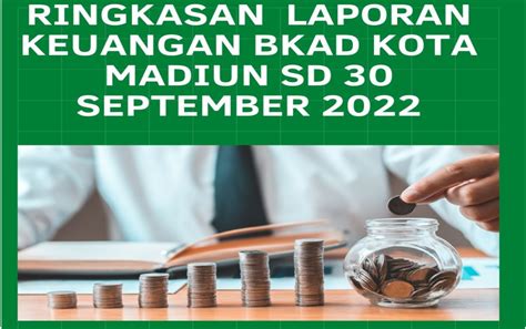 Ringkasan Laporan Keuangan Bkad Kota Madiun Sd 30 September 2022 Badan Keuangan Dan Aset