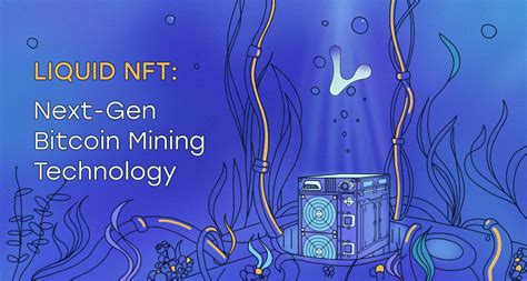 Liquid NFT tecnología de minería Bitcoin de próxima generación al