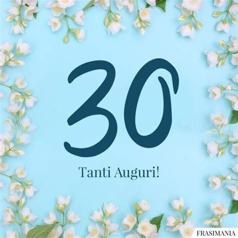 Frasi Di Auguri Di Buon Compleanno Per I 30 Anni Le 50 Più Belle E