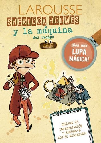 Sherlock Holmes Y La M Quina Del Tiempo Larousse Don