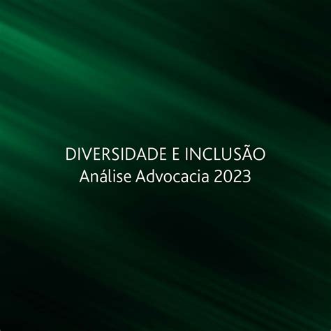 Análise Advocacia Diversidade e Inclusão 2023 William Freire