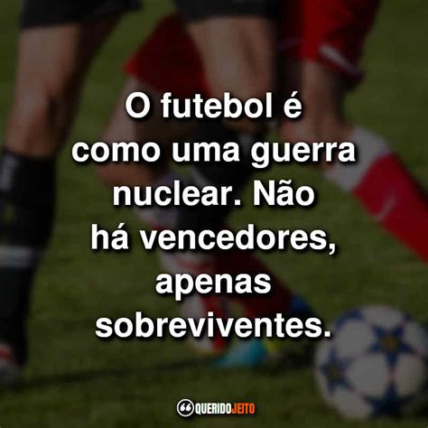 Frases Do Futebol Para Quem Ama O Esporte Querido Jeito