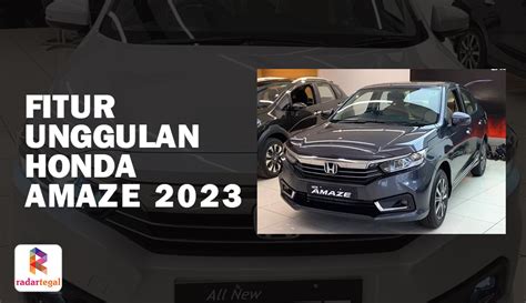 Fitur Unggulan Honda Amaze 2023 Teknologi Terbaru Dengan Efisiensi