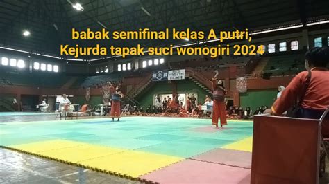 Babak Semifinal Kelas A Putri Kejurda Tapak Suci Wonogiri Youtube