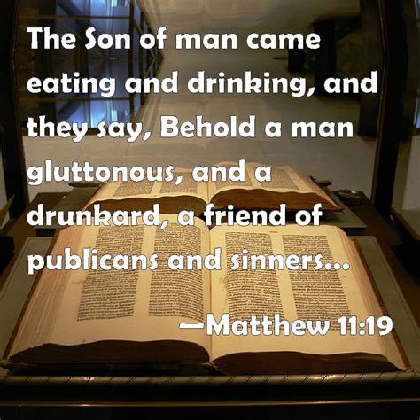 Matthew 11:19 The Son of man came eating and drinking, and they say ...