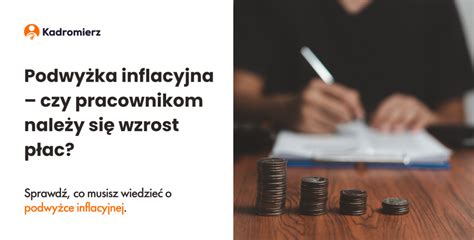 Podwy Ka Inflacyjna Czy Pracownikom Nale Y Si Wzrost P Ac Kadromierz