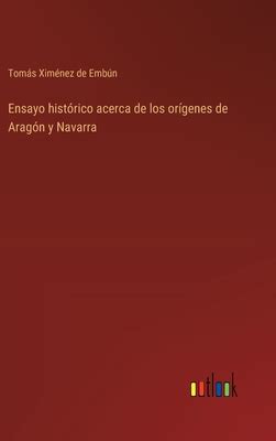 Ensayo Hist Rico Acerca De Los Or Genes De Arag N Y Navarra By Tom S