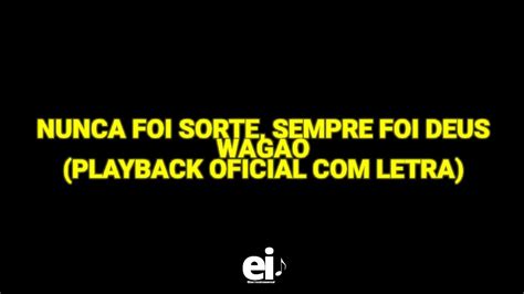 Nunca Foi Sorte Sempre Foi Deus Wag O Playback Oficial Letra