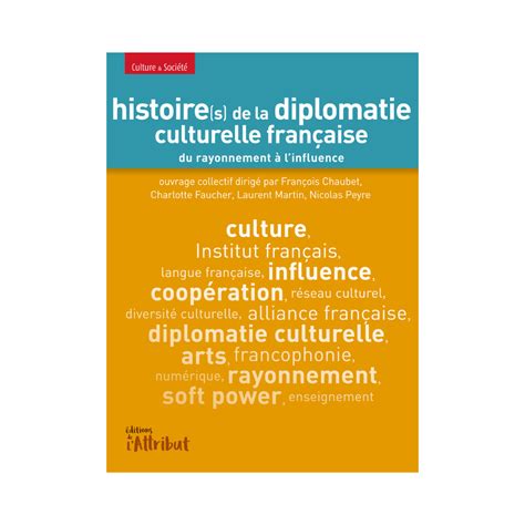 Histoire s de la diplomatie culturelle française Du rayonnement à l