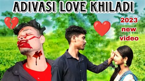 Adivasi Love Khiladi Love Story 💔😭🥀adivasi New Love Story Adivasi