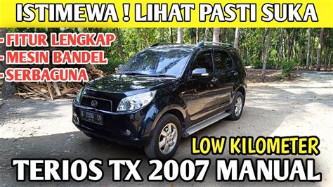 ISTIMEWA LOW KILOMETER DAIHATSU TERIOS TX 2007 MANUAL GAGAH SERBAGUNA